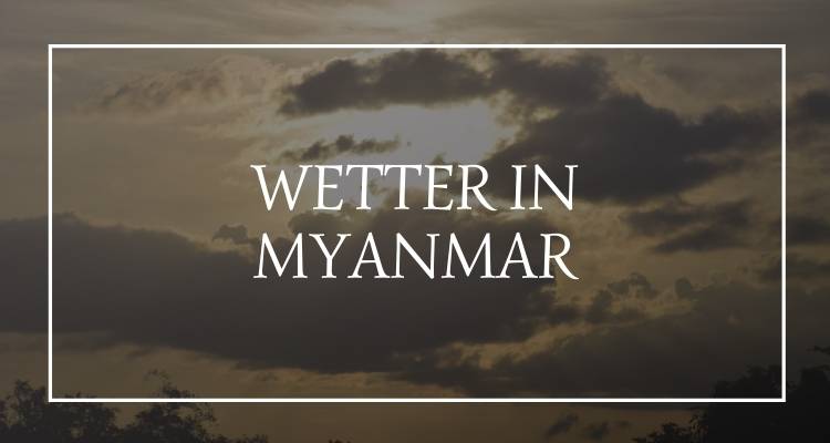 Myanmar Wetter Jahreszeiten Monsum